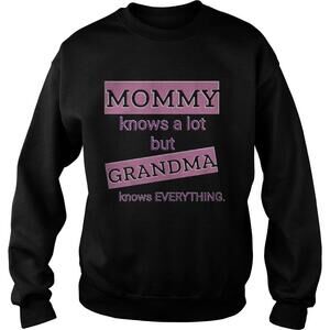 Mommy Knows A Lot But Grandma Knows Everything Shirt